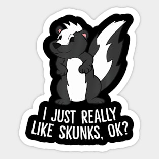 Funny Skunks I Just Really Like Skunks Sticker